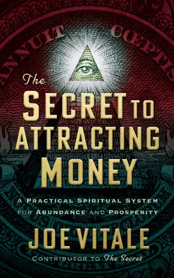 Secretul pentru atragerea banilor: Un sistem spiritual practic pentru abundență și prosperitate - The Secret to Attracting Money: A Practical Spiritual System for Abundance and Prosperity