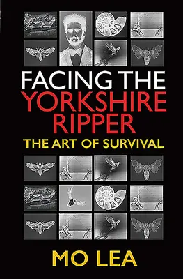 Înfruntându-l pe Spintecătorul din Yorkshire: The Art of Survival (Arta supraviețuirii) - Facing the Yorkshire Ripper: The Art of Survival
