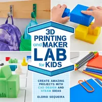 Imprimare 3D și Maker Lab pentru copii: Creați proiecte uimitoare cu design CAD și idei STEAM - 3D Printing and Maker Lab for Kids: Create Amazing Projects with CAD Design and STEAM Ideas