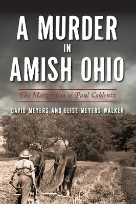 O crimă în Amish Ohio: Martiriul lui Paul Coblentz - A Murder in Amish Ohio: The Martyrdom of Paul Coblentz