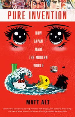 Invenție pură: Cum a creat Japonia lumea modernă - Pure Invention: How Japan Made the Modern World