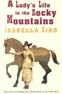 Viața unei doamne în Munții Stâncoși (A Lady's Life in the Rocky Mountains) - A Lady's Life in the Rocky Mountains