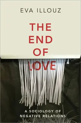 The End of Love: O sociologie a relațiilor negative - The End of Love: A Sociology of Negative Relations