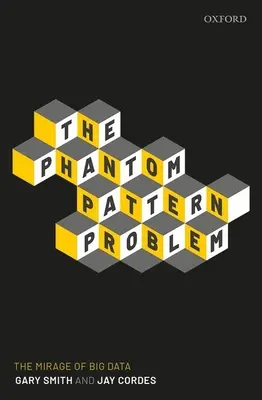 Problema modelului fantomă: Mirajul Big Data - The Phantom Pattern Problem: The Mirage of Big Data