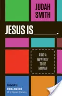 Iisus este _______.: Descoperă un nou mod de a fi om - Jesus Is _______.: Find a New Way to Be Human