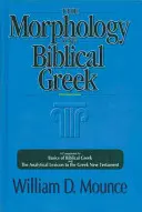 Morfologia greacă biblică: A Companion to Basics of Biblical Greek and the Analytical Lexicon to the Greek New Testament - The Morphology of Biblical Greek: A Companion to Basics of Biblical Greek and the Analytical Lexicon to the Greek New Testament
