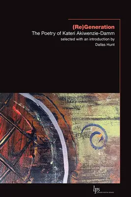 (Re)Generație: Poezia lui Kateri Akiwenzie-Damm - (Re)Generation: The Poetry of Kateri Akiwenzie-Damm