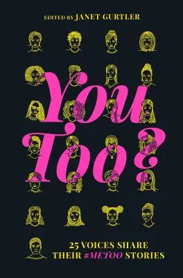 Și tu?: 25 de voci își împărtășesc poveștile #Metoo - You Too?: 25 Voices Share Their #Metoo Stories