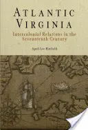 Virginia Atlantică: Relații intercoloniale în secolul al XVII-lea - Atlantic Virginia: Intercolonial Relations in the Seventeenth Century
