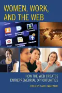 Femeile, munca și internetul: Cum creează Web-ul oportunități antreprenoriale - Women, Work, and the Web: How the Web Creates Entrepreneurial Opportunities