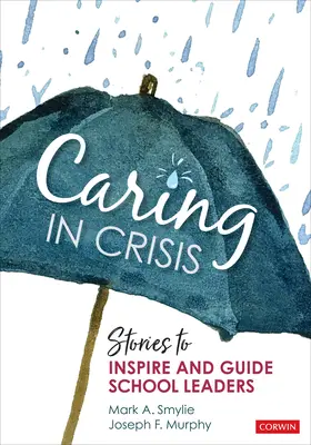 Grija în criză: Povești care să inspire și să ghideze liderii școlari - Caring in Crisis: Stories to Inspire and Guide School Leaders