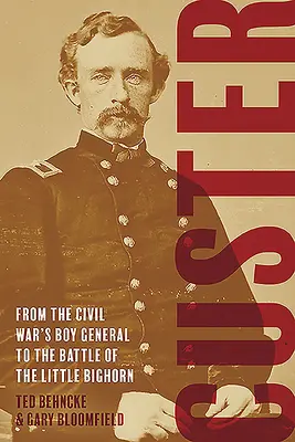 Custer: De la generalul băiat al Războiului Civil la bătălia de la Little Bighorn - Custer: From the Civil War's Boy General to the Battle of the Little Bighorn