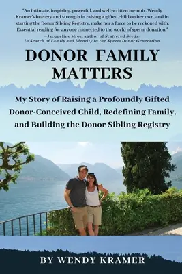 Familia de donatori contează: Povestea mea de a crește un copil profund dotat conceput de donator, de a redefini familia și de a construi Regisul fraților donatori - Donor Family Matters: My Story of Raising a Profoundly Gifted Donor-Conceived Child, Redefining Family, and Building the Donor Sibling Regis