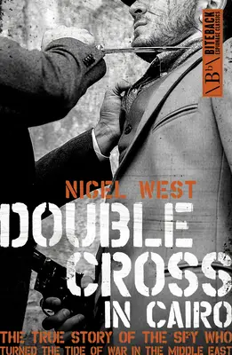 Cruce dublă în Cairo: Povestea adevărată a spionului care a schimbat cursul războiului din Orientul Mijlociu - Double Cross in Cairo: The True Story of the Spy Who Turned the Tide of the War in the Middle East