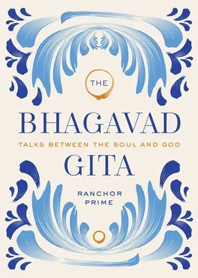 Bhagavad Gita: Convorbiri între suflet și Dumnezeu - The Bhagavad Gita: Talks Between the Soul and God