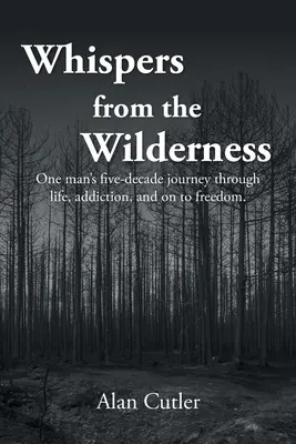 Whispers from the Wilderness (Șoapte din sălbăticie): Călătoria de cinci decenii a unui om prin viață, dependență și spre libertate - Whispers from the Wilderness: One man's five-decade journey through life, addiction, and on to freedom