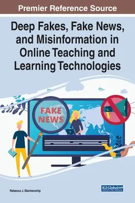 Deep Fakes, Fake News și dezinformare în predarea online și tehnologii de învățare - Deep Fakes, Fake News, and Misinformation in Online Teaching and Learning Technologies