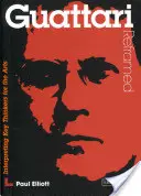 Guattari Reframed - Interpretarea gânditorilor cheie pentru arte - Guattari Reframed - Interpreting Key Thinkers for the Arts