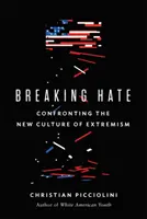 Breaking Hate: Confruntarea cu noua cultură a extremismului - Breaking Hate: Confronting the New Culture of Extremism