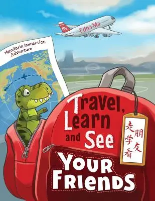 Călătorește, învață și vizitează-ți prietenii 走学看朋友: Aventuri în imersiunea în limba mandarin - Travel, Learn and See your Friends 走学看朋友: Adventures in Mandarin Immersion