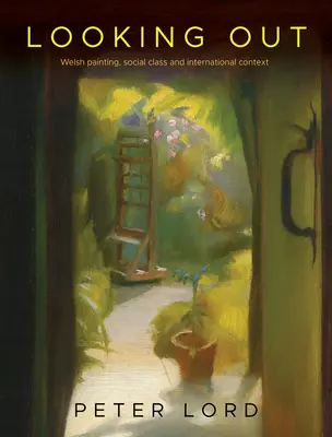Looking Out: Pictura galeză, clasa socială și contextul internațional - Looking Out: Welsh Painting, Social Class and International Context