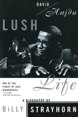 Lush Life: O biografie a lui Billy Strayhorn - Lush Life: A Biography of Billy Strayhorn