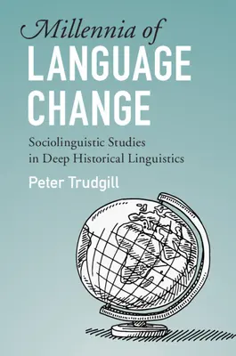 Milenii de schimbare lingvistică: Studii sociolingvistice în lingvistica istorică profundă - Millennia of Language Change: Sociolinguistic Studies in Deep Historical Linguistics