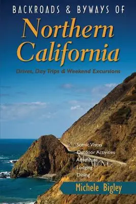 Backroads & Byways of Northern California: Drives, Day Trips & Weekend Excursions
