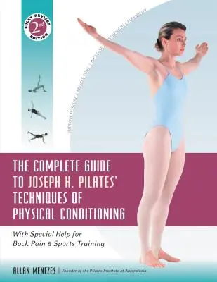 The Complete Guide to Joseph H. Pilates' Techniques of Physical Conditioning: Cu ajutor special pentru dureri de spate și antrenament sportiv - The Complete Guide to Joseph H. Pilates' Techniques of Physical Conditioning: With Special Help for Back Pain and Sports Training