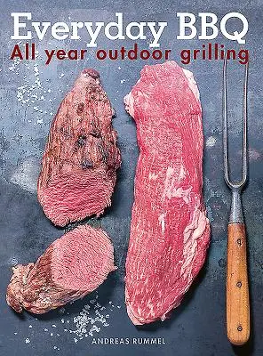 Everyday BBQ: Grătare în aer liber tot anul - Everyday BBQ: All Year Outdoor Grilling