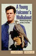 Young Falconer's Walkabout - Autostop prin Europa și Africa în anii șaizeci - Young Falconer's Walkabout - Hitchhiking through Europe and Africa in the sixties