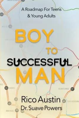 De la băiat la bărbat de succes: O foaie de parcurs pentru adolescenți și tineri adulți - Boy To Successful Man: A Roadmap for Teens & Young Adults
