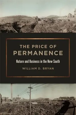 The Price of Permanence: Natură și afaceri în Noul Sud - The Price of Permanence: Nature and Business in the New South