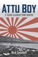 Attu Boy: Memoriile unui tânăr din Alaska din al Doilea Război Mondial - Attu Boy: A Young Alaskan's WWII Memoir