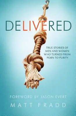 Delivered: Povești adevărate ale bărbaților și femeilor care s-au întors de la pornografie la puritate - Delivered: True Stories of Men and Women Who Turned from Porn to Purity