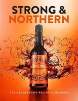 Strong and Northern - Cartea de bucate Henderson's Relish - Strong and Northern - The Henderson's Relish Cook Book