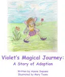 Călătoria magică a violetelor - O poveste de adopție - Violets Magical Journey - A Story of Adoption