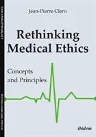 Regândirea eticii medicale: Concepte și principii - Rethinking Medical Ethics: Concepts and Principles
