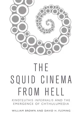 Cinematograful calmarului din iad: Kinoteuthis Infernalis and the Emergence of Chthulumedia - The Squid Cinema from Hell: Kinoteuthis Infernalis and the Emergence of Chthulumedia