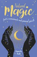 Magie naturală - Vrăji, descântece și dezvoltare personală - Natural Magic - Spells, enchantments and personal growth