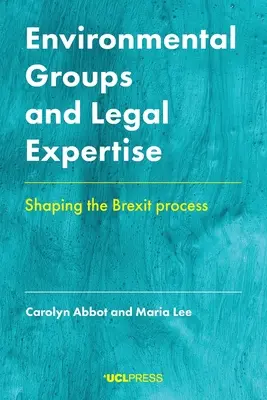 Grupurile de mediu și expertiza juridică: Modelarea procesului Brexit - Environmental Groups and Legal Expertise: Shaping the Brexit Process