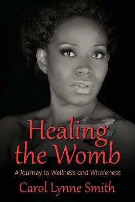 Vindecarea pântecelui: Călătoria către bunăstare și plenitudine - Healing the Womb: The Journey to Wellness and Wholeness