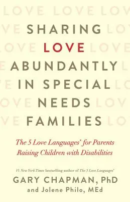 Sharing Love Abundantly in Special Needs Families: Cele 5 limbaje ale iubirii(r) pentru părinții care cresc copii cu dizabilități - Sharing Love Abundantly in Special Needs Families: The 5 Love Languages(r) for Parents Raising Children with Disabilities