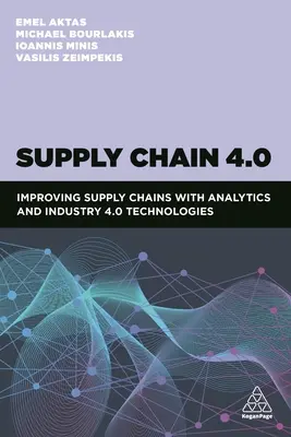 Lanțul de aprovizionare 4.0: Îmbunătățirea lanțurilor de aprovizionare cu ajutorul tehnologiilor Analytics și Industry 4.0 - Supply Chain 4.0: Improving Supply Chains with Analytics and Industry 4.0 Technologies