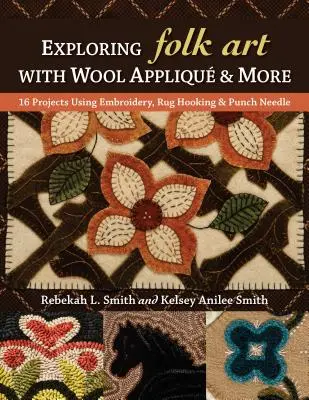 Explorarea artei populare cu Wool Appliqu & More: 16 Proiecte folosind broderia, Rug Hooking & acul perforat - Exploring Folk Art with Wool Appliqu & More: 16 Projects Using Embroidery, Rug Hooking & Punch Needle