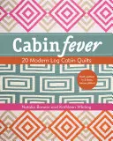 Febră de cabană: 20 de cuverturi moderne de cabană din bușteni - Cabin Fever: 20 Modern Log Cabin Quilts