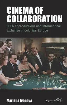 Cinema of Collaboration: Coproducțiile Defa și schimburile internaționale în Europa Războiului Rece - Cinema of Collaboration: Defa Coproductions and International Exchange in Cold War Europe