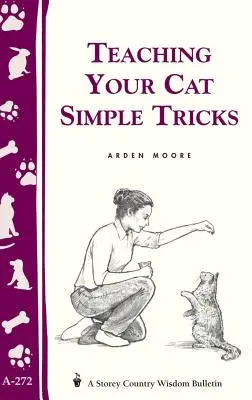 Învățându-ți pisica trucuri simple: Storey's Country Wisdom Bulletin A-272 - Teaching Your Cat Simple Tricks: Storey's Country Wisdom Bulletin A-272