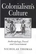 Cultura colonialismului - Antropologie, călătorii și guvernare - Colonialism's Culture - Anthropology, Travel and Government