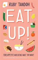 Eat Up - Mâncare, apetit și mâncatul a ceea ce îți dorești - Eat Up - Food, Appetite and Eating What You Want